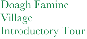 Doagh Famine Village 
Introductory Tour 