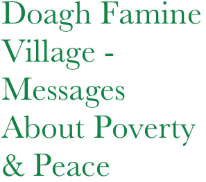 Doagh Famine
Village - Messages About Poverty
& Peace