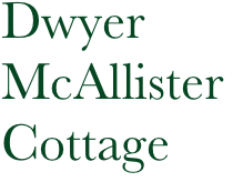 Dwyer
McAllister 
Cottage