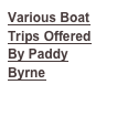 Various Boat Trips Offered
By Paddy Byrne