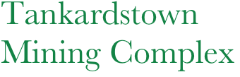 Tankardstown
Mining Complex
