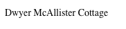 Dwyer McAllister Cottage