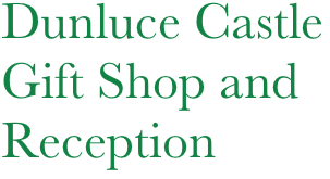 Dunluce Castle
Gift Shop and Reception